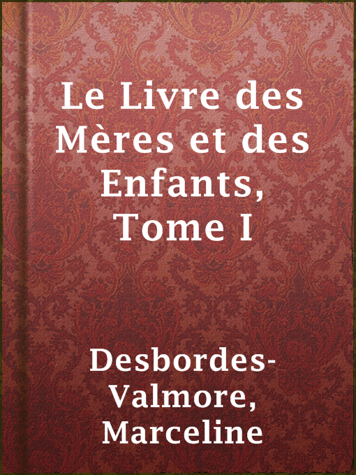 Title details for Le Livre des Mères et des Enfants, Tome I by Marceline Desbordes-Valmore - Available